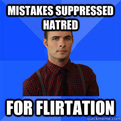 Mistakes suppressed hatred for flirtation  Socially Awkward Darcy