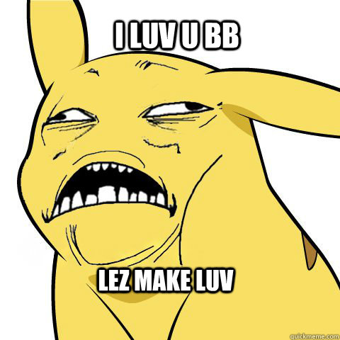 i luv u bb lez make luv   Horny Pikachu