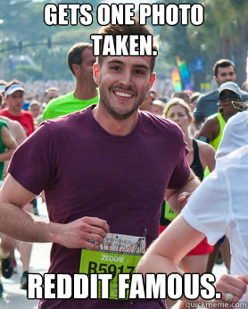 Gets one photo taken. Reddit famous.  Ridiculously photogenic guy