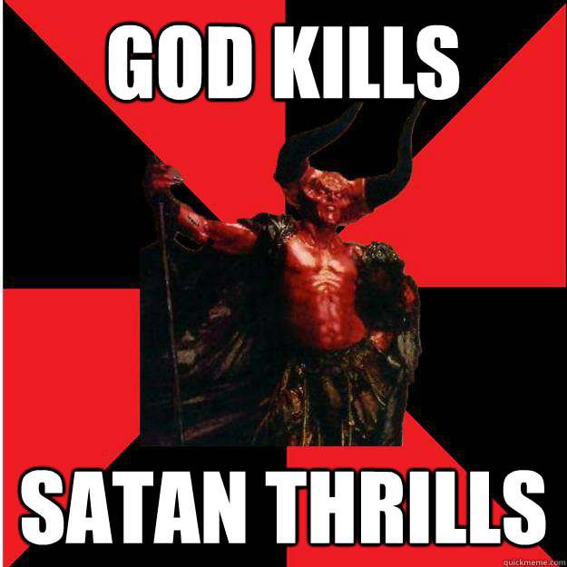 God kills Satan thrills - God kills Satan thrills  Satanic Satan