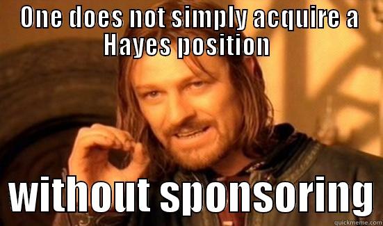 ONE DOES NOT SIMPLY ACQUIRE A HAYES POSITION    WITHOUT SPONSORING Boromir