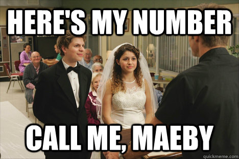 Here's my Number Call me, Maeby  