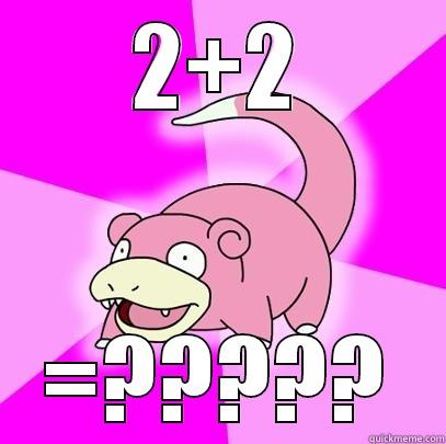 2+2 =????? Slowpoke