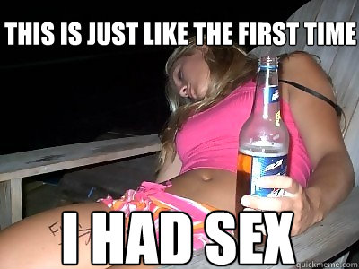this is just like the first time i had sex  
