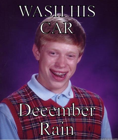 WASH HIS CAR DECEMBER RAIN Bad Luck Brian