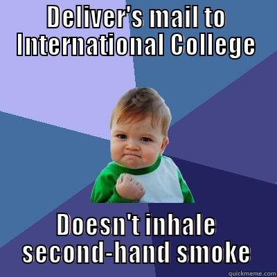 DELIVER'S MAIL TO INTERNATIONAL COLLEGE DOESN'T INHALE SECOND-HAND SMOKE Success Kid