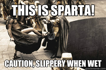 this is sparta! caution, slippery when wet - this is sparta! caution, slippery when wet  Misc
