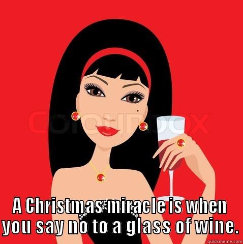 Christmas + Wine -  A CHRISTMAS MIRACLE IS WHEN YOU SAY NO TO A GLASS OF WINE. Misc