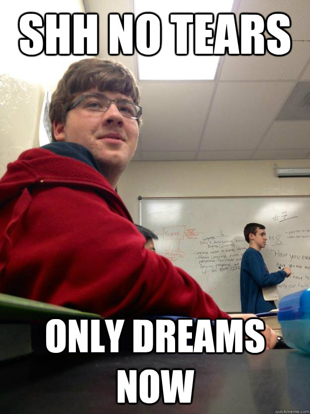 SHH NO TEARS ONLY DREAMS NOW - SHH NO TEARS ONLY DREAMS NOW  Dream Dakota