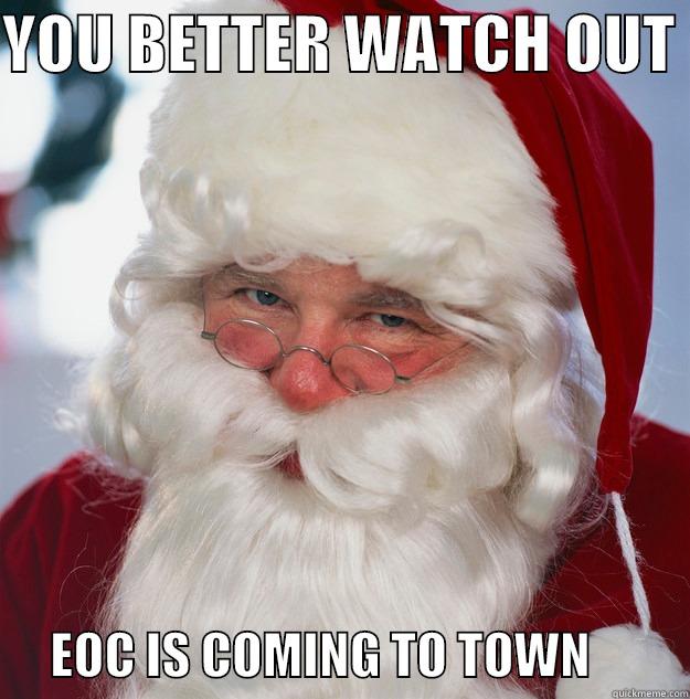 YOU BETTER WATCH OUT        EOC IS COMING TO TOWN          Scumbag Santa