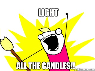 Light All the candles!!  All The Things