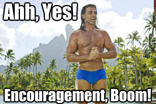 Ahh, Yes! Encouragement, Boom!  Encouragement