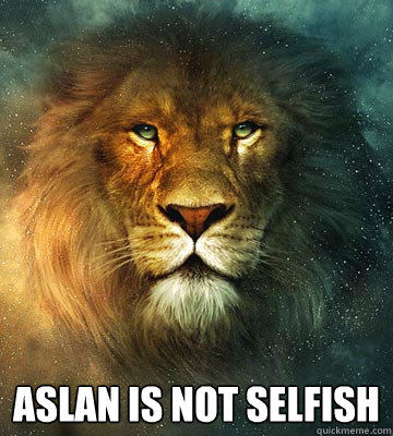  Aslan is not selfish  