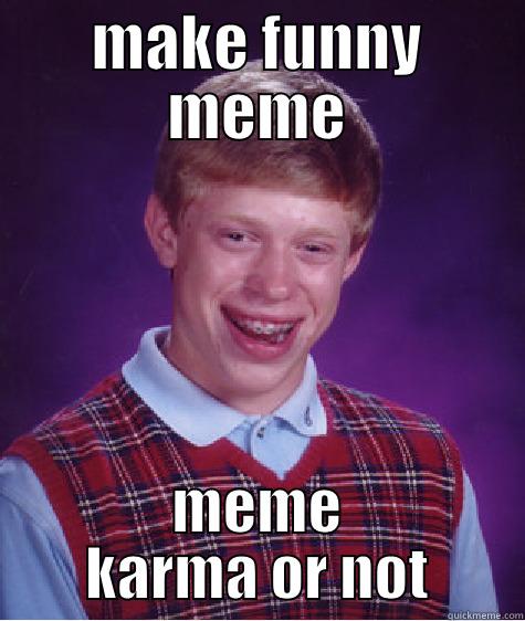 MAKE FUNNY MEME MEME KARMA OR NOT Bad Luck Brian