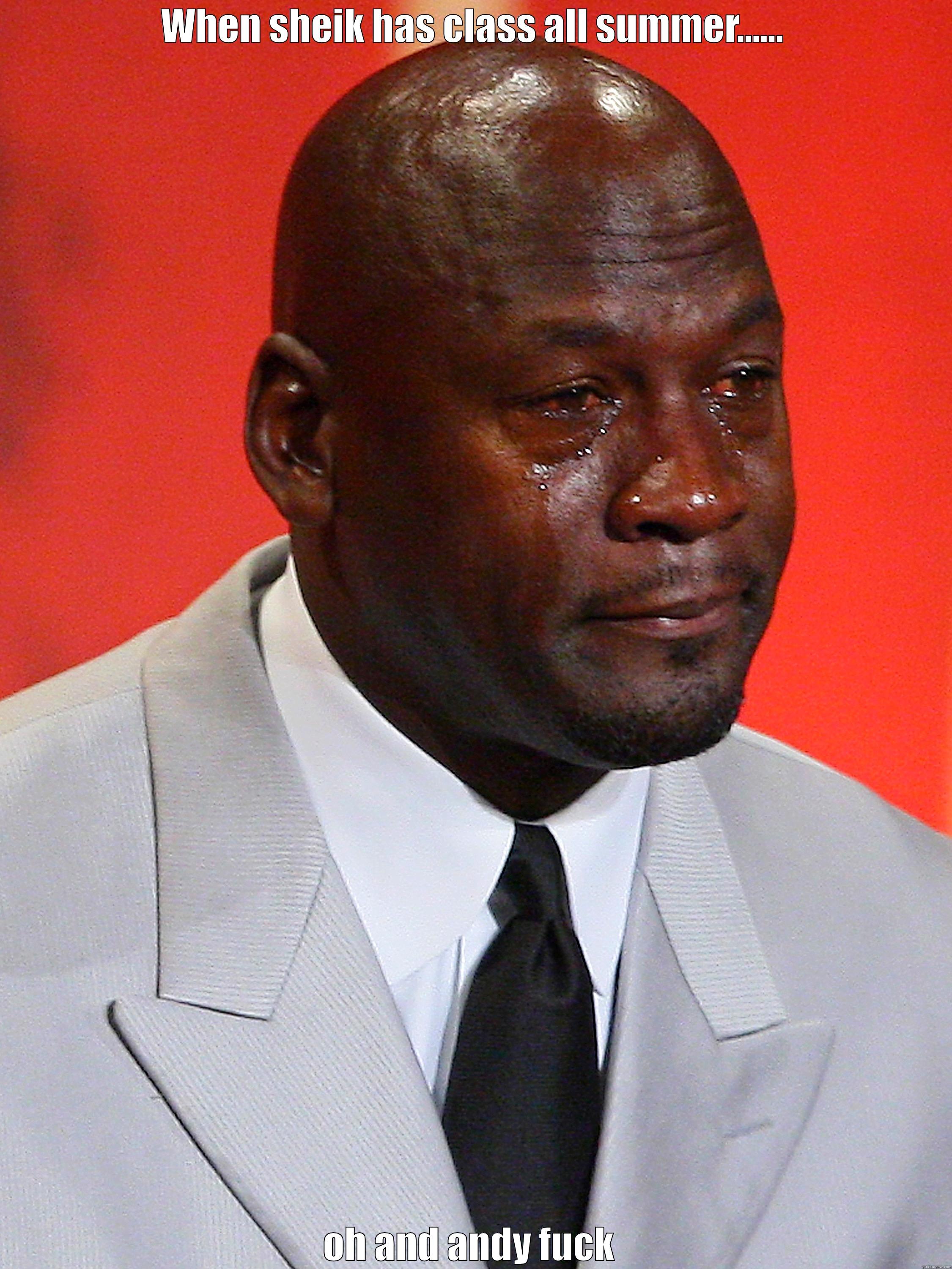 WHEN SHEIK HAS CLASS ALL SUMMER...... OH AND ANDY FUCK  Misc