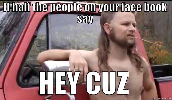 IF HALF THE PEOPLE ON YOUR FACE BOOK SAY HEY CUZ Almost Politically Correct Redneck