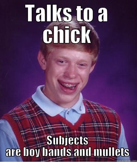 TALKS TO A CHICK SUBJECTS ARE BOY BANDS AND MULLETS Bad Luck Brian