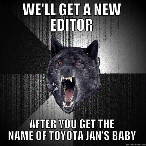 WE'LL GET A NEW EDITOR AFTER YOU GET THE NAME OF TOYOTA JAN'S BABY Insanity Wolf
