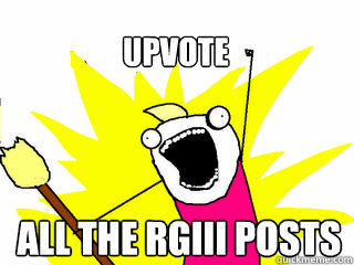 ALL THE RGIII POSTS UPVOTE  All The Thigns