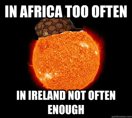 In Africa too often In Ireland not often enough  Scumbag Sun