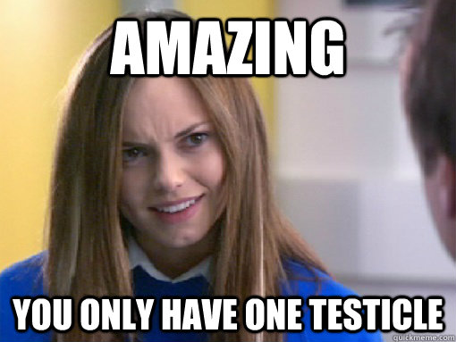 Amazing You only have one testicle - Amazing You only have one testicle  Carli Question 1
