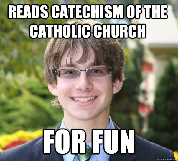 Reads Catechism of the Catholic Church For Fun  