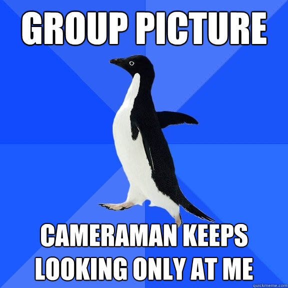 group picture  cameraman keeps looking only at me  Socially Awkward Penguin