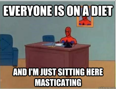 everyone is on a diet and i'm just sitting here masticating - everyone is on a diet and i'm just sitting here masticating  Spiderman Masturbating Desk