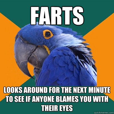 farts looks around for the next minute to see if anyone blames you with their eyes   Paranoid Parrot