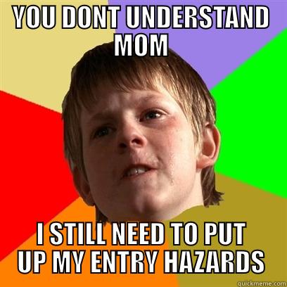 YOU DONT UNDERSTAND MOM I STILL NEED TO PUT UP MY ENTRY HAZARDS Angry School Boy