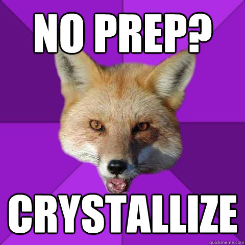 No prep? crystallize  Forensics Fox
