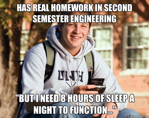 Has real homework in second semester engineering 