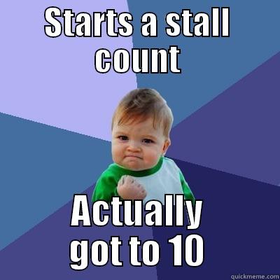 STARTS A STALL COUNT ACTUALLY GOT TO 10 Success Kid