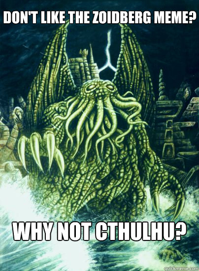 Why not cthulhu? Don't like the zoidberg meme? - Why not cthulhu? Don't like the zoidberg meme?  Lame Pun Cthulhu