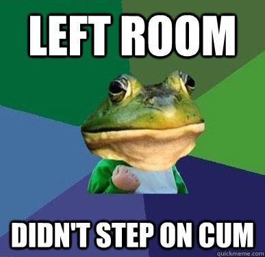 LEFT ROOM DIDN'T STEP ON CUM  