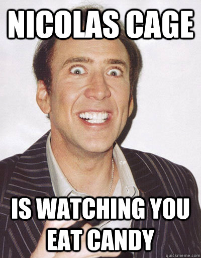 Nicolas cage  is watching you eat candy - Nicolas cage  is watching you eat candy  Creepy Cage