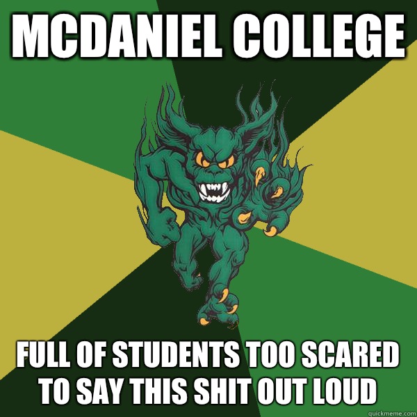 McDaniel College Full of students too scared to say this shit out loud  Green Terror