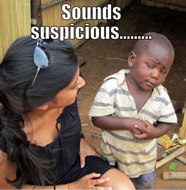 Likely story - SOUNDS SUSPICIOUS.........  Skeptical Third World Kid