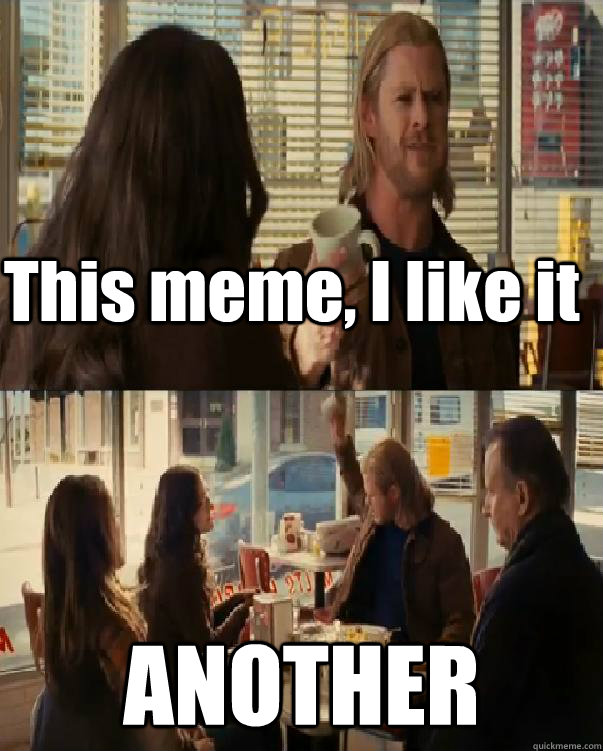 This meme, I like it ANOTHER - This meme, I like it ANOTHER  Thor