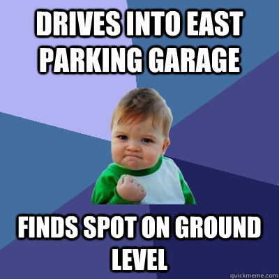 Drives into East Parking Garage Finds spot on ground level  Success Kid