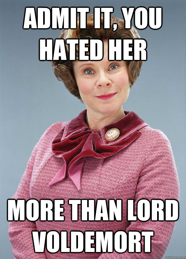 Admit it, you hated her more than Lord Voldemort - Admit it, you hated her more than Lord Voldemort  Misc