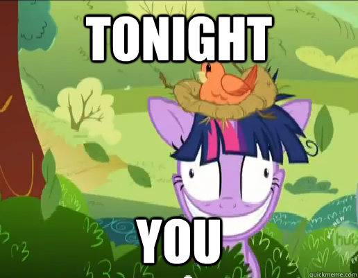 tonight you - tonight you  Insane Twilight Sparkle