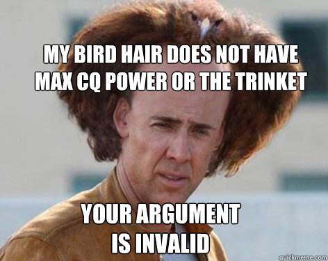 my bird hair does not have max CQ power or the trinket your argument is invalid - my bird hair does not have max CQ power or the trinket your argument is invalid  Crazy Nicolas Cage