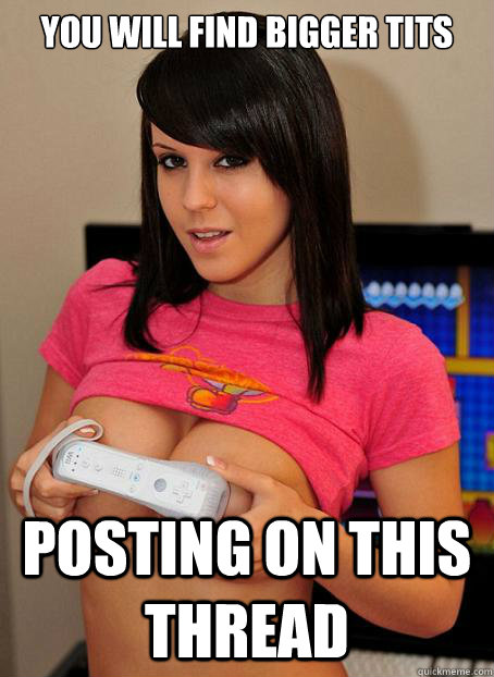 You will find bigger tits posting on this thread  