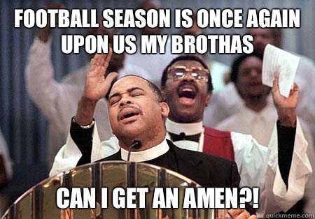 Football season is once again upon us my brothas Can I get an amen?!  