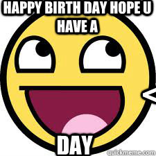 Happy birth day hope u have a  Day <== - Happy birth day hope u have a  Day <==  Happy birthday