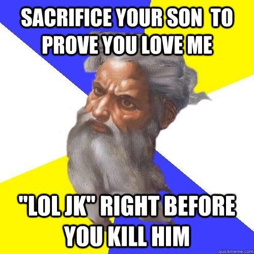 sacrifice your son  to prove you love me 