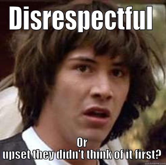 DISRESPECTFUL OR UPSET THEY DIDN'T THINK OF IT FIRST? conspiracy keanu