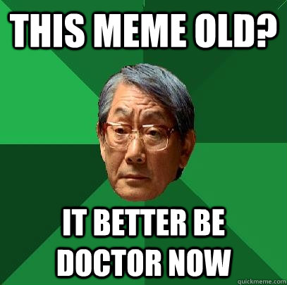 This meme Old? It better be doctor now  High Expectations Asian Father
