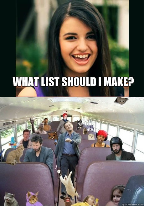 What list should I make?  Rebecca Black Meme